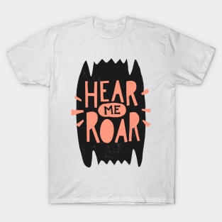 Hear me roar T-Shirt